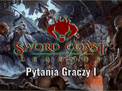Sword Coast Legends - Pytania Graczy I